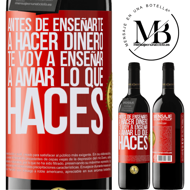 39,95 € Envío gratis | Vino Tinto Edición RED MBE Reserva Antes de enseñarte a hacer dinero, te voy a enseñar a amar lo que haces Etiqueta Roja. Etiqueta personalizable Reserva 12 Meses Cosecha 2014 Tempranillo