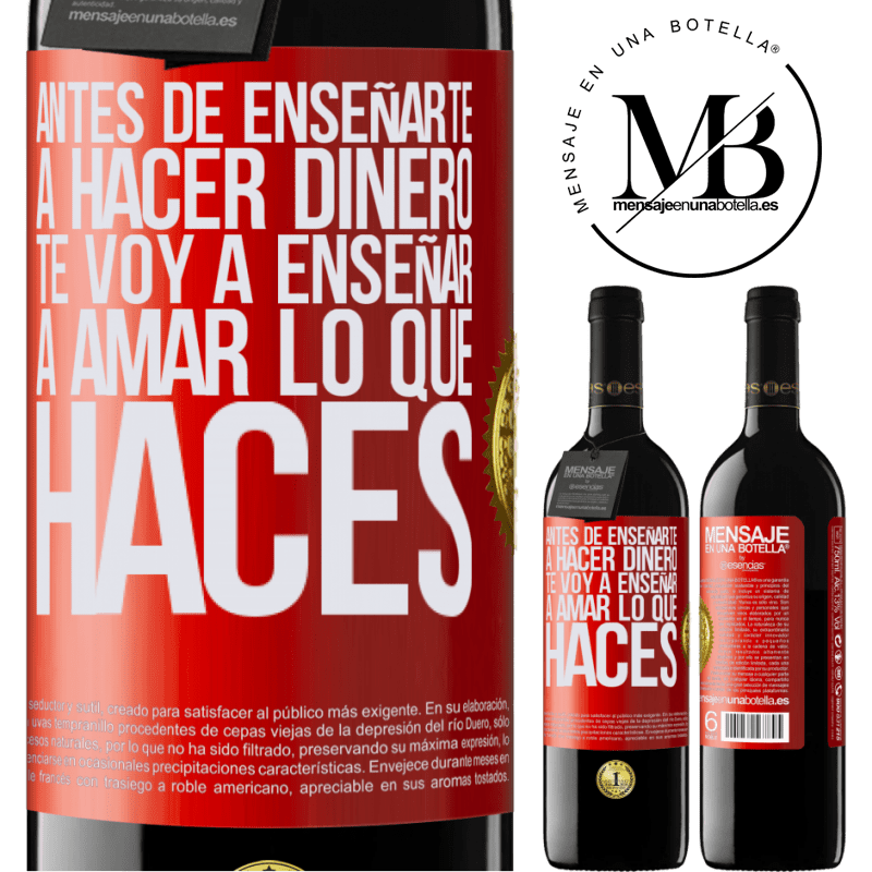 39,95 € Envío gratis | Vino Tinto Edición RED MBE Reserva Antes de enseñarte a hacer dinero, te voy a enseñar a amar lo que haces Etiqueta Roja. Etiqueta personalizable Reserva 12 Meses Cosecha 2016 Tempranillo