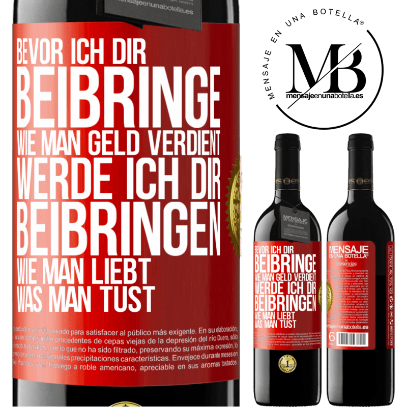 39,95 € Kostenloser Versand | Rotwein RED Ausgabe MBE Reserve Bevor ich dir beibringe, wie man Geld verdient, werde ich dir beibringen, wie man liebt, was man tust Rote Markierung. Anpassbares Etikett Reserve 12 Monate Ernte 2016 Tempranillo