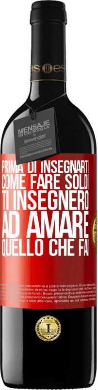 39,95 € Spedizione Gratuita | Vino rosso Edizione RED MBE Riserva Prima di insegnarti come fare soldi, ti insegnerò ad amare quello che fai Etichetta Rossa. Etichetta personalizzabile Riserva 12 Mesi Raccogliere 2016 Tempranillo