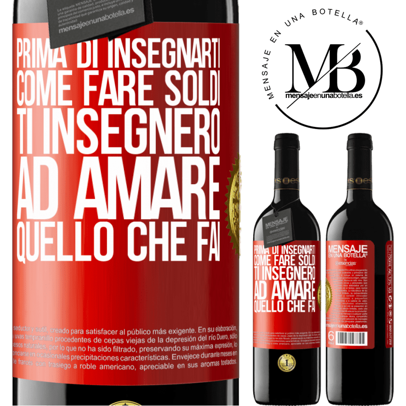 39,95 € Spedizione Gratuita | Vino rosso Edizione RED MBE Riserva Prima di insegnarti come fare soldi, ti insegnerò ad amare quello che fai Etichetta Rossa. Etichetta personalizzabile Riserva 12 Mesi Raccogliere 2014 Tempranillo