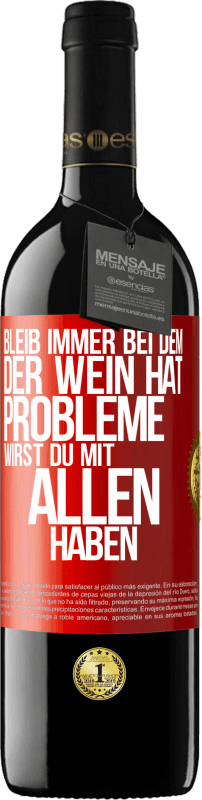 39,95 € Kostenloser Versand | Rotwein RED Ausgabe MBE Reserve Bleib immer bei dem, der Wein hat. Probleme wirst du mit allen haben Rote Markierung. Anpassbares Etikett Reserve 12 Monate Ernte 2015 Tempranillo