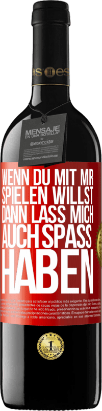 39,95 € | Rotwein RED Ausgabe MBE Reserve Wenn du mit mir spielen willst, dann lass mich auch Spaß haben Rote Markierung. Anpassbares Etikett Reserve 12 Monate Ernte 2015 Tempranillo