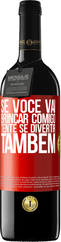 39,95 € | Vinho tinto Edição RED MBE Reserva Se você vai brincar comigo, tente se divertir também Etiqueta Vermelha. Etiqueta personalizável Reserva 12 Meses Colheita 2016 Tempranillo