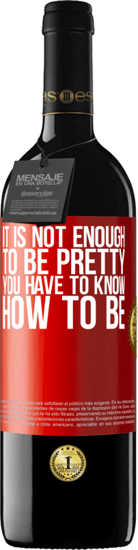 39,95 € Бесплатная доставка | Красное вино Издание RED MBE Бронировать Недостаточно быть красивой. Вы должны знать, как быть Красная метка. Настраиваемая этикетка Бронировать 12 Месяцы Урожай 2014 Tempranillo