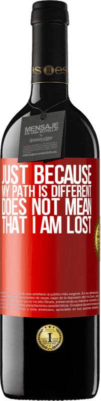 39,95 € | Red Wine RED Edition MBE Reserve Just because my path is different does not mean that I am lost Red Label. Customizable label Reserve 12 Months Harvest 2014 Tempranillo