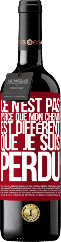 39,95 € | Vin rouge Édition RED MBE Réserve Ce n'est pas parce que mon chemin est différent que je suis perdu Étiquette Rouge. Étiquette personnalisable Réserve 12 Mois Récolte 2015 Tempranillo