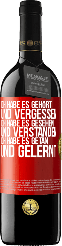 39,95 € | Rotwein RED Ausgabe MBE Reserve Ich habe es gehört und vergessen, ich habe es gesehen und verstanden, ich habe es getan und gelernt Rote Markierung. Anpassbares Etikett Reserve 12 Monate Ernte 2015 Tempranillo