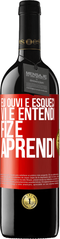 39,95 € Envio grátis | Vinho tinto Edição RED MBE Reserva Eu ouvi e esqueci, vi e entendi, fiz e aprendi Etiqueta Vermelha. Etiqueta personalizável Reserva 12 Meses Colheita 2016 Tempranillo