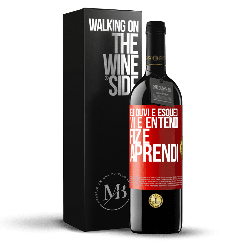 39,95 € Envio grátis | Vinho tinto Edição RED MBE Reserva Eu ouvi e esqueci, vi e entendi, fiz e aprendi Etiqueta Vermelha. Etiqueta personalizável Reserva 12 Meses Colheita 2015 Tempranillo