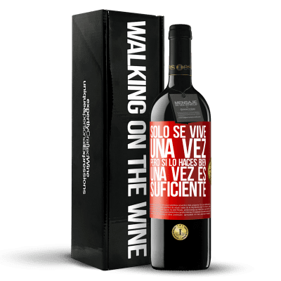 «Sólo se vive una vez, pero si lo haces bien, una vez es suficiente» Edición RED MBE Reserva