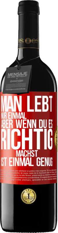 39,95 € | Rotwein RED Ausgabe MBE Reserve Man lebt nur einmal, aber wenn du es richtig machst, ist einmal genug Rote Markierung. Anpassbares Etikett Reserve 12 Monate Ernte 2015 Tempranillo