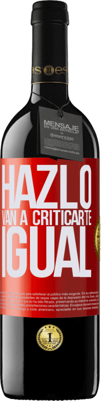 39,95 € | Vino Tinto Edición RED MBE Reserva HAZLO. Van a criticarte igual Etiqueta Roja. Etiqueta personalizable Reserva 12 Meses Cosecha 2014 Tempranillo