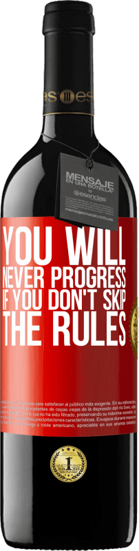 39,95 € Free Shipping | Red Wine RED Edition MBE Reserve You will never progress if you don't skip the rules Red Label. Customizable label Reserve 12 Months Harvest 2014 Tempranillo