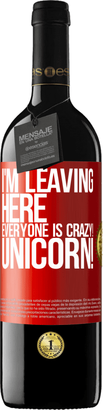 39,95 € Free Shipping | Red Wine RED Edition MBE Reserve I'm leaving here, everyone is crazy! Unicorn! Red Label. Customizable label Reserve 12 Months Harvest 2016 Tempranillo