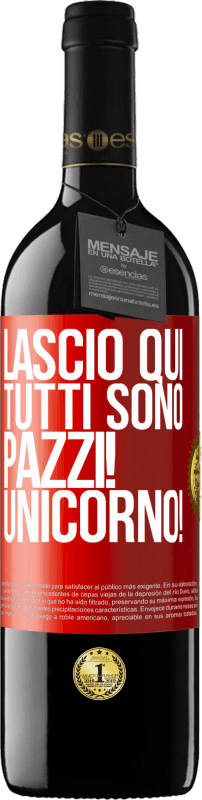 39,95 € | Vino rosso Edizione RED MBE Riserva Lascio qui, tutti sono pazzi! Unicorno! Etichetta Rossa. Etichetta personalizzabile Riserva 12 Mesi Raccogliere 2015 Tempranillo