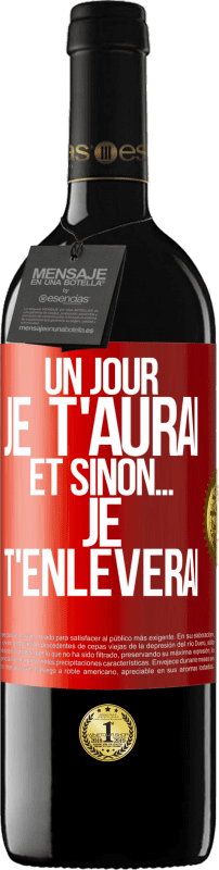 39,95 € Envoi gratuit | Vin rouge Édition RED MBE Réserve Un jour je t'aurai et sinon... je t'enlèverai Étiquette Rouge. Étiquette personnalisable Réserve 12 Mois Récolte 2015 Tempranillo