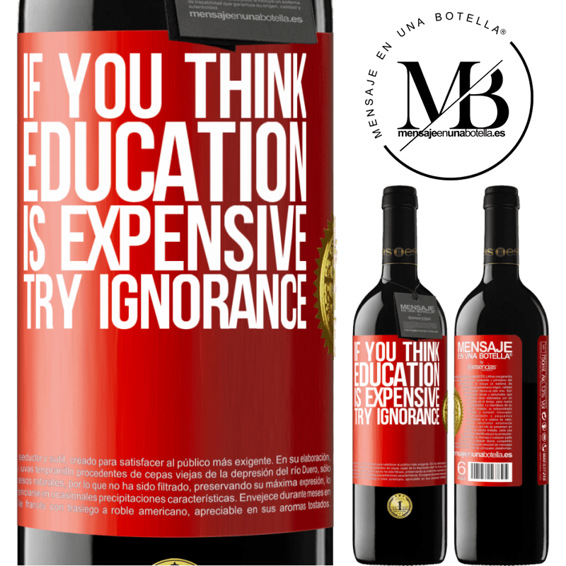 24,95 € Free Shipping | Red Wine RED Edition Crianza 6 Months If you think education is expensive, try ignorance Red Label. Customizable label Aging in oak barrels 6 Months Harvest 2019 Tempranillo