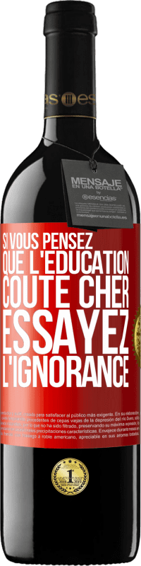 39,95 € | Vin rouge Édition RED MBE Réserve Si vous pensez que l'éducation coûte cher, essayez l'ignorance Étiquette Rouge. Étiquette personnalisable Réserve 12 Mois Récolte 2015 Tempranillo