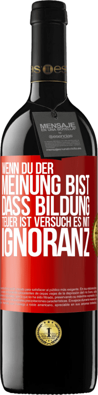 39,95 € Kostenloser Versand | Rotwein RED Ausgabe MBE Reserve Wenn du der Meinung bist, dass Bildung teuer ist, versuch es mit Ignoranz Rote Markierung. Anpassbares Etikett Reserve 12 Monate Ernte 2016 Tempranillo