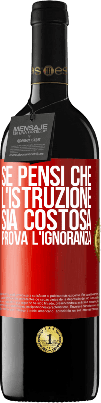 39,95 € | Vino rosso Edizione RED MBE Riserva Se pensi che l'istruzione sia costosa, prova l'ignoranza Etichetta Rossa. Etichetta personalizzabile Riserva 12 Mesi Raccogliere 2015 Tempranillo