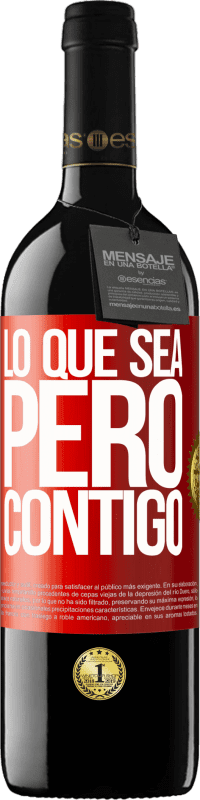 39,95 € Envío gratis | Vino Tinto Edición RED MBE Reserva Lo que sea, pero contigo Etiqueta Roja. Etiqueta personalizable Reserva 12 Meses Cosecha 2015 Tempranillo