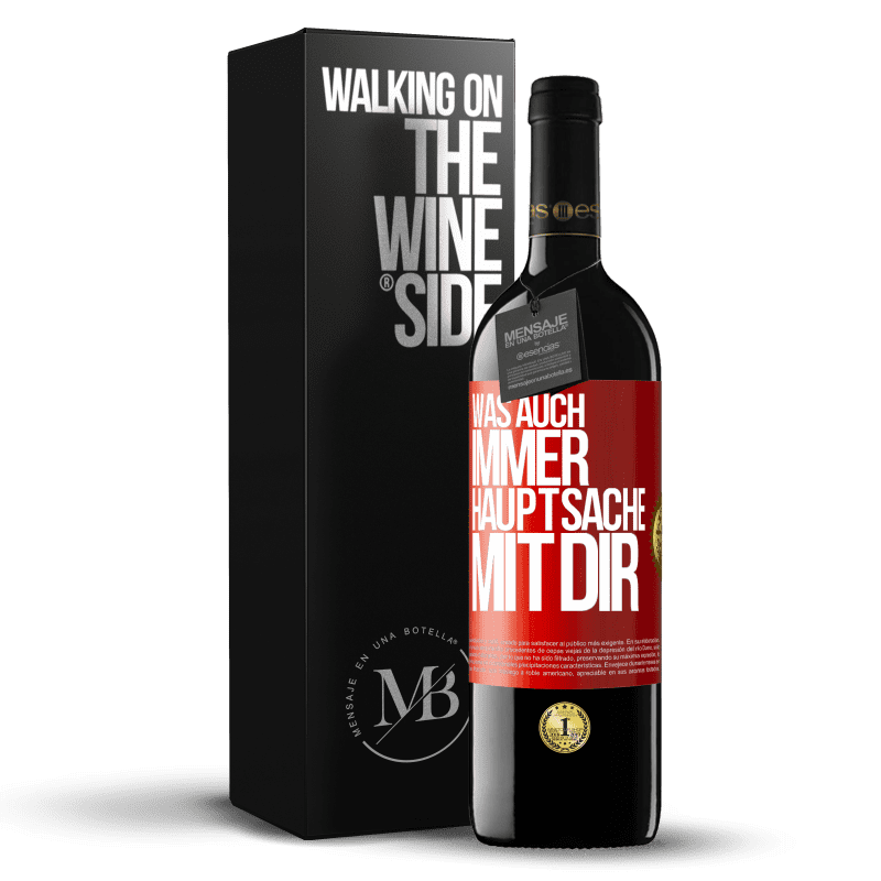 39,95 € Kostenloser Versand | Rotwein RED Ausgabe MBE Reserve Was auch immer, Hauptsache mit dir Rote Markierung. Anpassbares Etikett Reserve 12 Monate Ernte 2015 Tempranillo