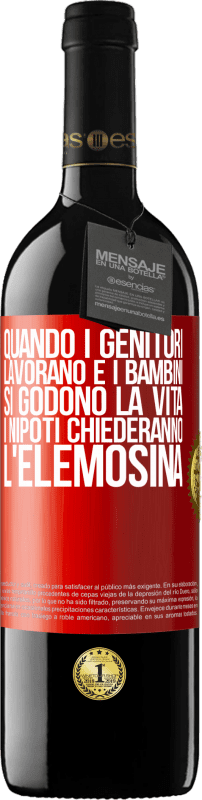 39,95 € | Vino rosso Edizione RED MBE Riserva Quando i genitori lavorano e i bambini si godono la vita, i nipoti chiederanno l'elemosina Etichetta Rossa. Etichetta personalizzabile Riserva 12 Mesi Raccogliere 2015 Tempranillo