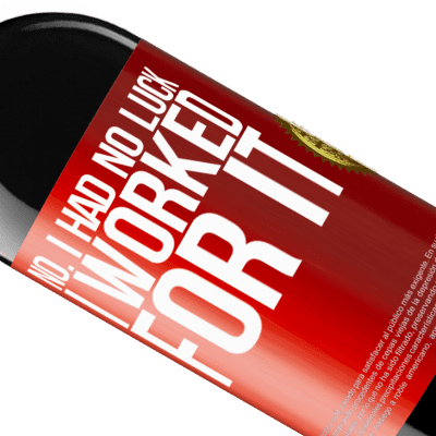 Unique & Personal Expressions. «No. I had no luck, I worked for it» RED Edition MBE Reserve