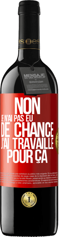 39,95 € Envoi gratuit | Vin rouge Édition RED MBE Réserve Non, je n'ai pas eu de chance, j'ai travaillé pour ça Étiquette Rouge. Étiquette personnalisable Réserve 12 Mois Récolte 2016 Tempranillo