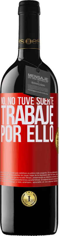 Envío gratis | Vino Tinto Edición RED MBE Reserva No. No tuve suerte, trabajé por ello Etiqueta Roja. Etiqueta personalizable Reserva 12 Meses Cosecha 2014 Tempranillo