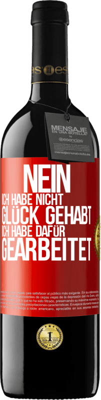 39,95 € | Rotwein RED Ausgabe MBE Reserve Nein, ich habe nicht Glück gehabt. Ich habe dafür gearbeitet Rote Markierung. Anpassbares Etikett Reserve 12 Monate Ernte 2015 Tempranillo