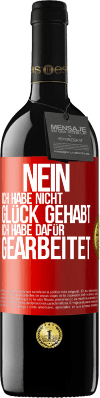 39,95 € Kostenloser Versand | Rotwein RED Ausgabe MBE Reserve Nein, ich habe nicht Glück gehabt. Ich habe dafür gearbeitet Rote Markierung. Anpassbares Etikett Reserve 12 Monate Ernte 2016 Tempranillo