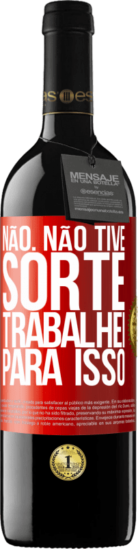 «Não. Não tive sorte, trabalhei para isso» Edição RED MBE Reserva