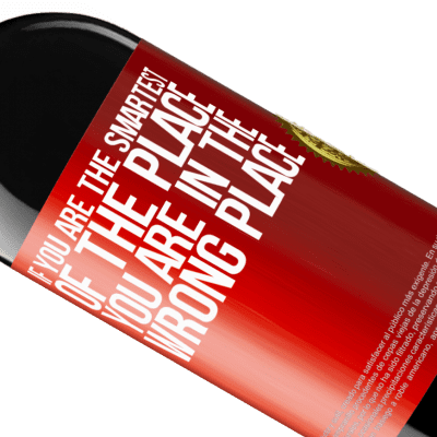 Unique & Personal Expressions. «If you are the smartest of the place, you are in the wrong place» RED Edition MBE Reserve
