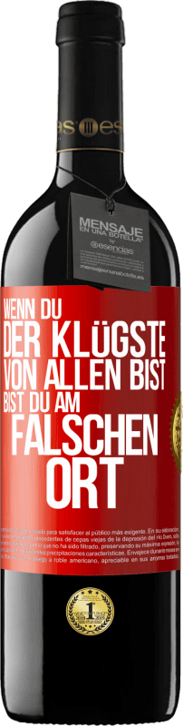 39,95 € Kostenloser Versand | Rotwein RED Ausgabe MBE Reserve Wenn du der Klügste von allen bist, bist du am falschen Ort Rote Markierung. Anpassbares Etikett Reserve 12 Monate Ernte 2016 Tempranillo