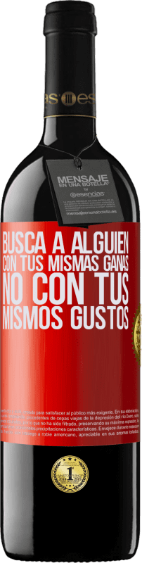 39,95 € Envío gratis | Vino Tinto Edición RED MBE Reserva Busca a alguien con tus mismas ganas, no con tus mismos gustos Etiqueta Roja. Etiqueta personalizable Reserva 12 Meses Cosecha 2016 Tempranillo