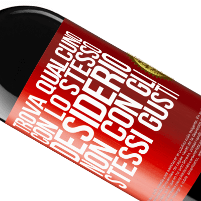 Espressioni Uniche e Personali. «Trova qualcuno con lo stesso desiderio, non con gli stessi gusti» Edizione RED MBE Riserva