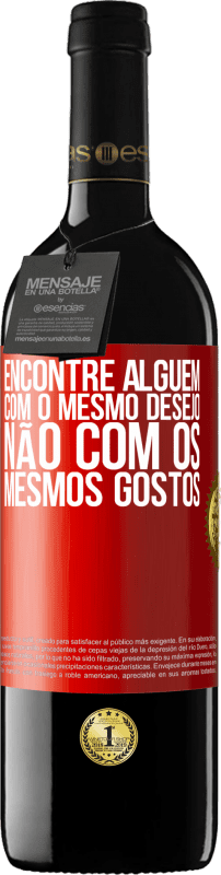 39,95 € Envio grátis | Vinho tinto Edição RED MBE Reserva Encontre alguém com o mesmo desejo, não com os mesmos gostos Etiqueta Vermelha. Etiqueta personalizável Reserva 12 Meses Colheita 2016 Tempranillo