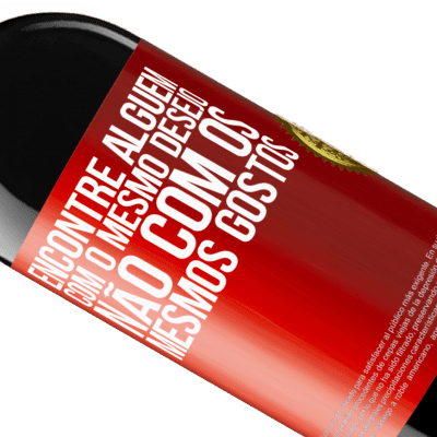 Expressões Únicas e Pessoais. «Encontre alguém com o mesmo desejo, não com os mesmos gostos» Edição RED MBE Reserva
