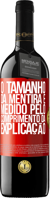 39,95 € | Vinho tinto Edição RED MBE Reserva O tamanho da mentira é medido pelo comprimento da explicação Etiqueta Vermelha. Etiqueta personalizável Reserva 12 Meses Colheita 2016 Tempranillo