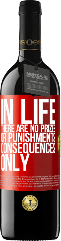 39,95 € | Red Wine RED Edition MBE Reserve In life there are no prizes or punishments. Consequences only Red Label. Customizable label Reserve 12 Months Harvest 2014 Tempranillo