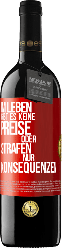 39,95 € | Rotwein RED Ausgabe MBE Reserve Im Leben gibt es keine Preise oder Strafen. Nur Konsequenzen Rote Markierung. Anpassbares Etikett Reserve 12 Monate Ernte 2015 Tempranillo