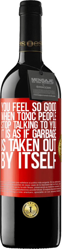 39,95 € | Red Wine RED Edition MBE Reserve You feel so good when toxic people stop talking to you ... It is as if garbage is taken out by itself Red Label. Customizable label Reserve 12 Months Harvest 2014 Tempranillo