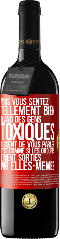 39,95 € | Vin rouge Édition RED MBE Réserve Vous vous sentez tellement bien quand des gens toxiques cessent de vous parler. C'est comme si les ordures étaient sorties par e Étiquette Rouge. Étiquette personnalisable Réserve 12 Mois Récolte 2015 Tempranillo