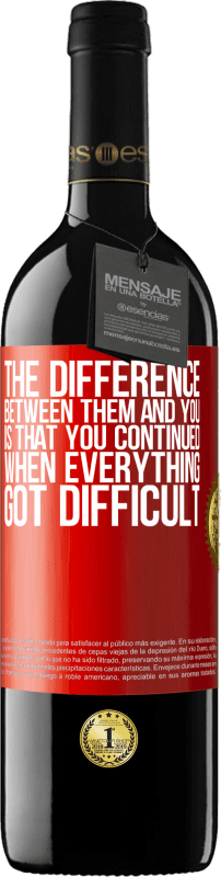 39,95 € | Red Wine RED Edition MBE Reserve The difference between them and you, is that you continued when everything got difficult Red Label. Customizable label Reserve 12 Months Harvest 2015 Tempranillo