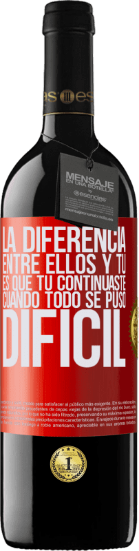 39,95 € | Vino Tinto Edición RED MBE Reserva La diferencia entre ellos y tú, es que tú continuaste cuando todo se puso difícil Etiqueta Roja. Etiqueta personalizable Reserva 12 Meses Cosecha 2016 Tempranillo