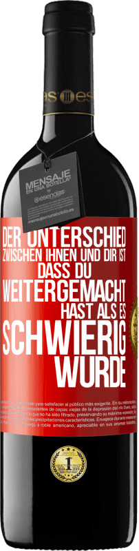 39,95 € | Rotwein RED Ausgabe MBE Reserve Der Unterschied zwischen ihnen und dir ist, dass du weitergemacht hast als es schwierig wurde Rote Markierung. Anpassbares Etikett Reserve 12 Monate Ernte 2015 Tempranillo