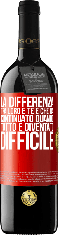 39,95 € | Vino rosso Edizione RED MBE Riserva La differenza tra loro e te è che hai continuato quando tutto è diventato difficile Etichetta Rossa. Etichetta personalizzabile Riserva 12 Mesi Raccogliere 2015 Tempranillo