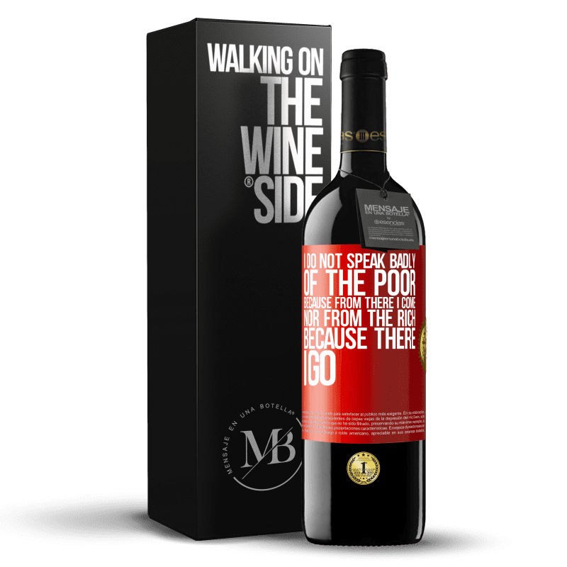 39,95 € Free Shipping | Red Wine RED Edition MBE Reserve I do not speak badly of the poor, because from there I come, nor from the rich, because there I go Red Label. Customizable label Reserve 12 Months Harvest 2014 Tempranillo